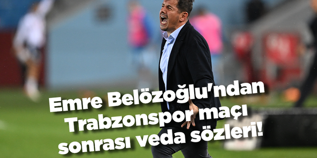 Emre Belözoğlu'ndan Trabzonspor maçı sonrası veda sözleri!