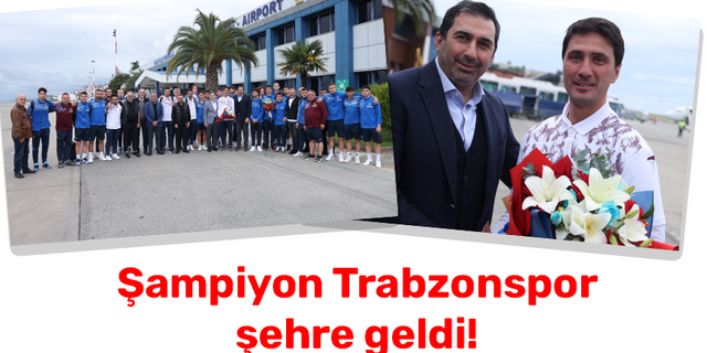 Şampiyon Trabzonspor şehre geldi!