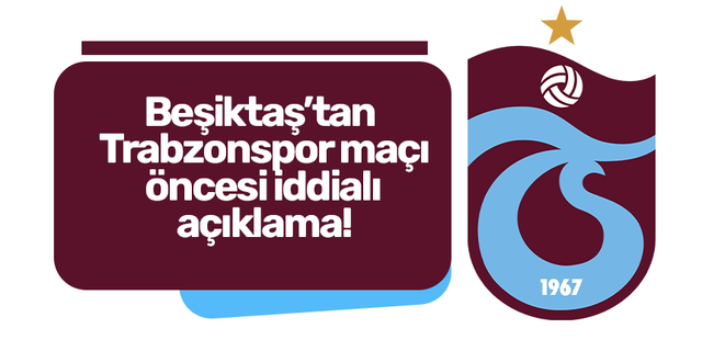 Beşiktaş’tan Trabzonspor maçı öncesi iddialı açıklama!