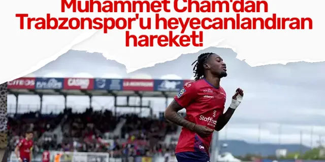 Muhammet Cham'dan Trabzonspor'u heyecanlandıran hareket!