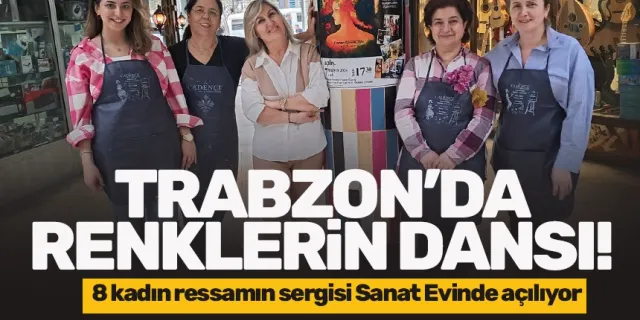 Trabzon'da kadın sanatçılardan, Renklerin Dansı sergisi