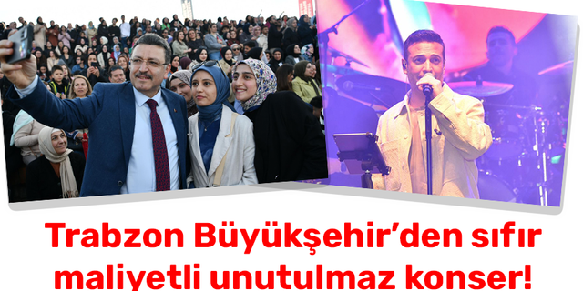 Trabzon Büyükşehir’den sıfır maliyetli unutulmaz konser!
