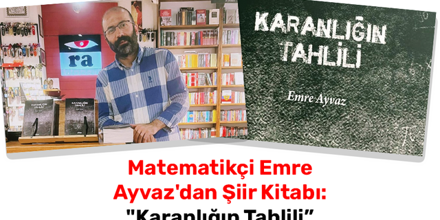 Matematikçi Emre Ayvaz'dan Şiir Kitabı: "Karanlığın Tahlili”