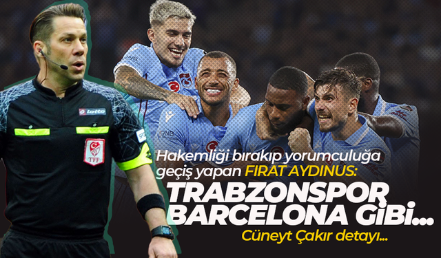 Fırat Aydınus: Trabzonspor, Barcelona gibi...