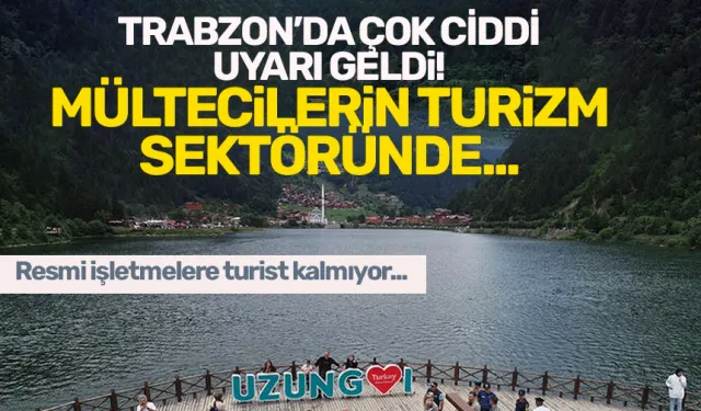 Trabzon'dan dikkat çeken uyarı: Mültecilerin turizm sektöründe...