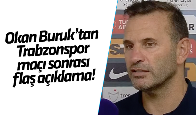 Okan Buruk Trabzonspor maçı sonrası açıkladı! Net bir galibiyet kazandık
