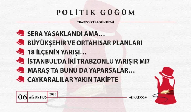 Politik Güğüm (6 Ağustos 2023)