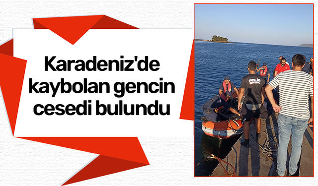 Karadeniz'de kaybolan gencin cesedi bulundu