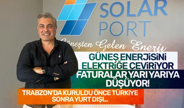 Trabzon'da kurulan Solar Port Enerji, Güneş Enerjisi ile elektrik masraflarını yarı yarıya indiriyor!