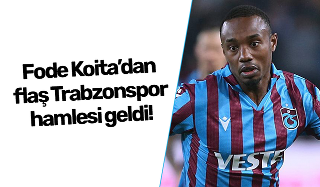 Fode Koita'dan flaş Trabzonspor hamlesi!