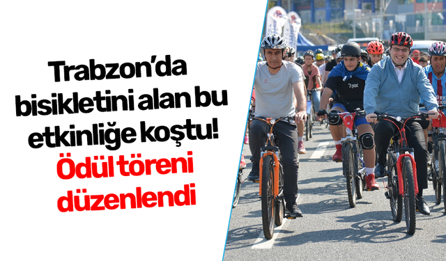 Trabzon'da bisikletini alan bu etkinliğe koştu! Ödül töreni düzenlendi