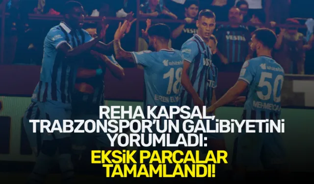 Reha Kapsal'dan Trabzonspor yorumu geldi...