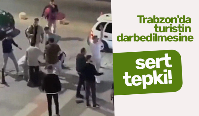 Trabzon'da turistin darbedilmesine TÜRSAB'dan tepki!