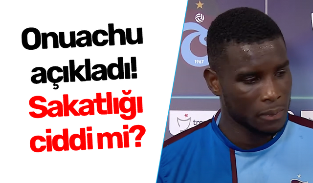 Trabzonspor'da Paul Onuachu açıkladı! Sakatlığı ciddi mi?