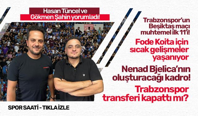 Hasan Tüncel ve Gökmen Şahin Trabzonspor'un gündemini yorumladı
