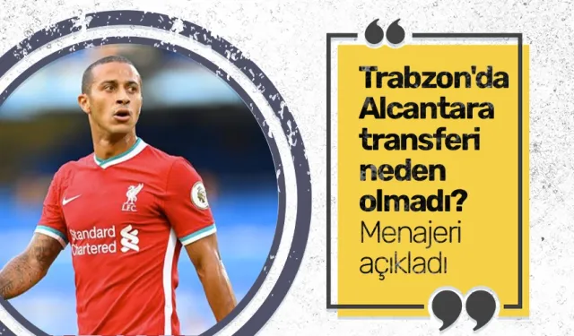 Trabzonspor'da Thiago Alcantara transferi neden olmadı? Menajeri açıkladı