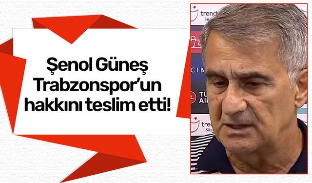 Şenol Güneş maç sonrası açıkladı: ‘Trabzonspor haketti”