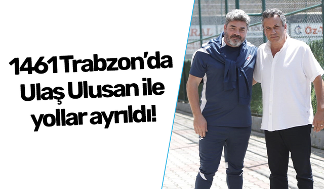 1461 Trabzon'da Ulaş Ulusan ile yollar ayrıldı