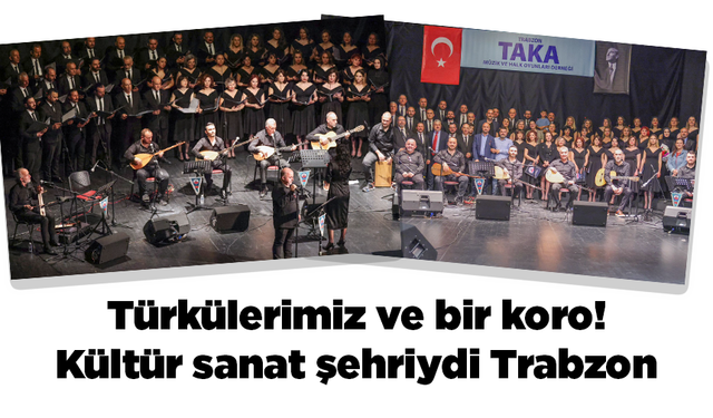 Türkülerimiz ve bir koro! Kültür sanat şehriydi Trabzon