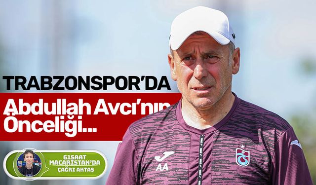 Trabzonspor'da Abdullah Avcı'nın önceliği