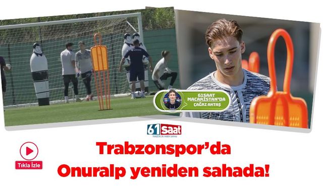 Trabzonspor'da Onuralp Çevikkan yeniden sahada!