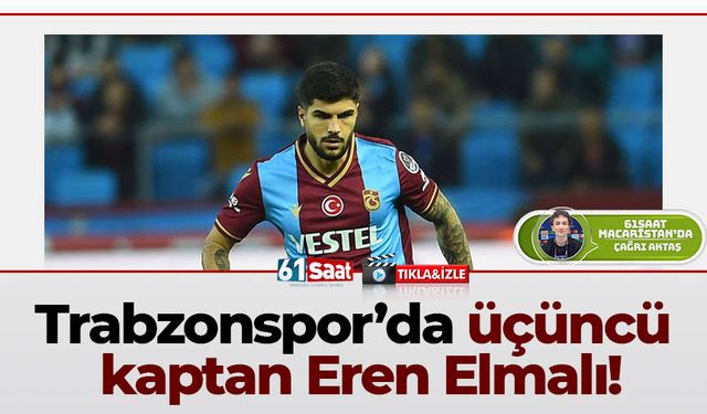 Trabzonspor’da üçüncü kaptan Eren Elmalı!