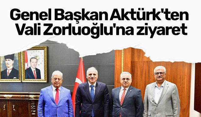 Genel Başkan Aktürk'ten Vali Zorluoğlu'na ziyaret