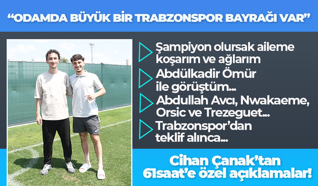 Cihan Çanak: Odamda büyük bir Trabzonspor bayrağı var