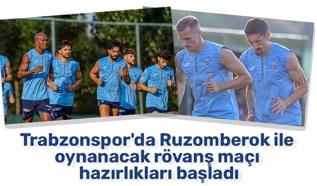 Trabzonspor'da Ruzomberok ile oynanacak rövanş maçı hazırlıkları başladı
