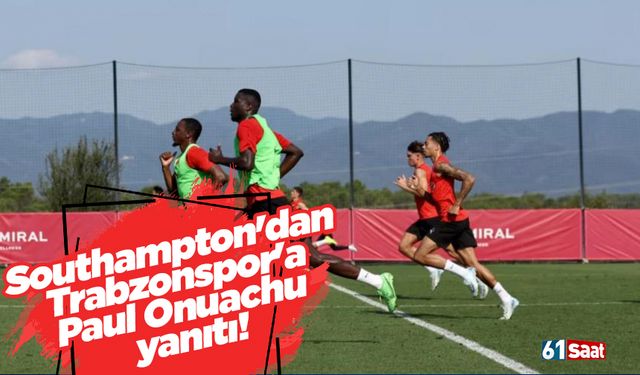 Southampton'dan Trabzonspor'a Paul Onuachu yanıtı!