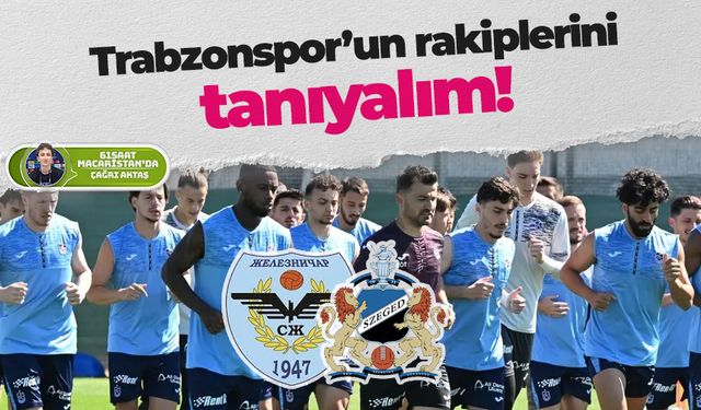 Trabzonspor’un rakiplerini yakından tanıyalım