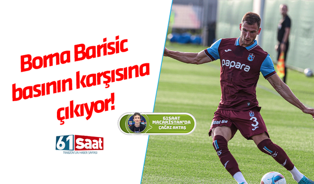 Trabzonspor’da Borna Barisic basının karşısına çıkıyor