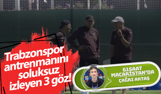 Trabzonspor antrenmanını soluksuz izleyen 3 göz!