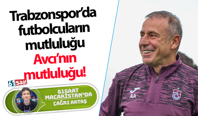 Trabzonspor’da futbolcuların mutluluğu Avcı’nın mutluluğu!