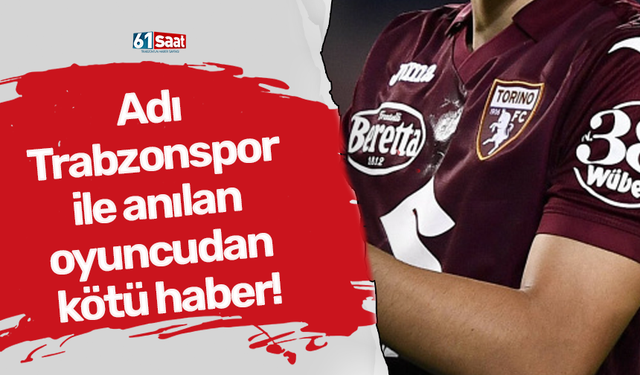 Adı Trabzonspor ile anılan oyuncudan kötü haber!