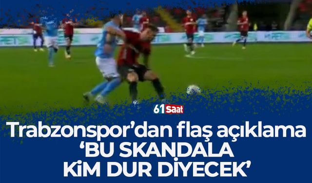 Trabzonspor'dan flaş açıklama 'Bu skandala kim dur diyecek'