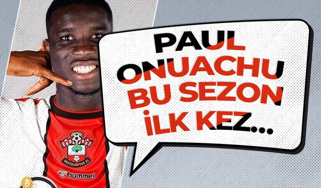 PAUL ONUACHU BU SEZON İLK KEZ…