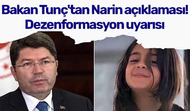 Bakan Tunç'tan Narin açıklaması!Dezenformasyon uyarısı