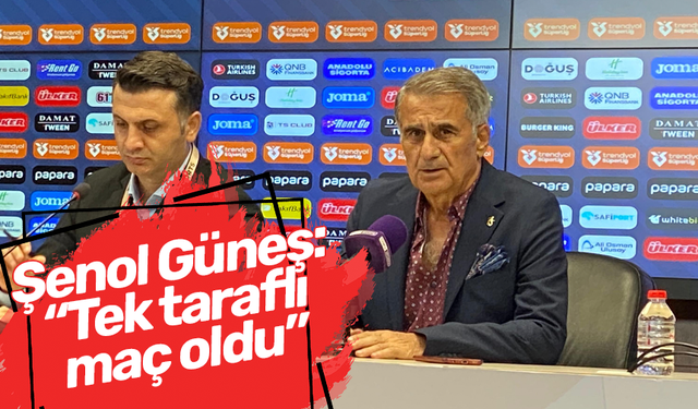 Şenol Güneş: “Tek taraflı maç oldu”