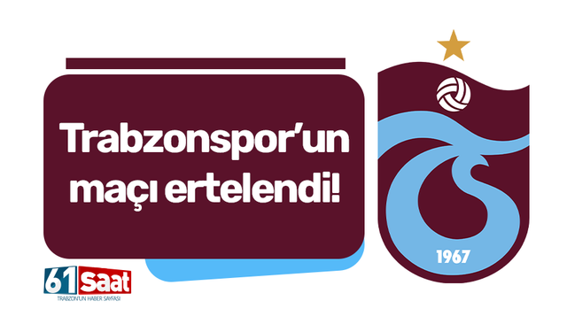 Trabzonspor’un maçı ertelendi!