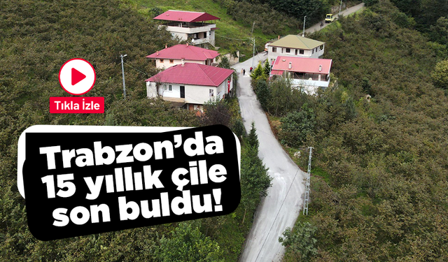 Trabzon’da 15 yıllık yol çilesi son buldu! Başkan Kaya çözüme kavuşturdu