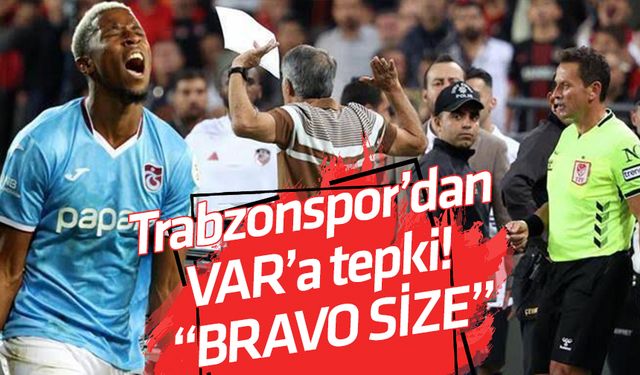 Trabzonspor’dan VAR’a tepki! “BRAVO SİZE”