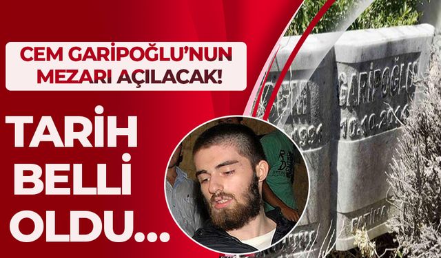 CEM GARİPOĞLU’NUN MEZARI AÇILACAK! TARİH BELLİ OLDU…