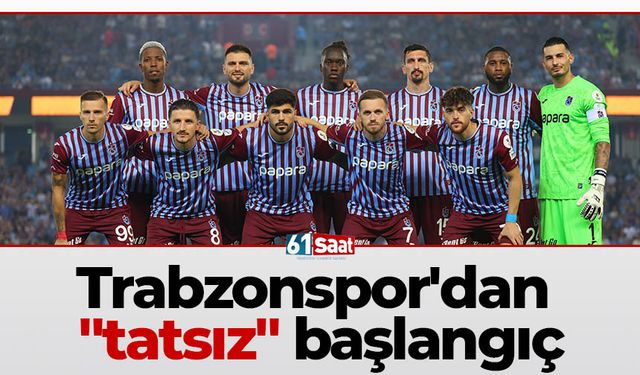 Trabzonspor'dan "tatsız" başlangıç