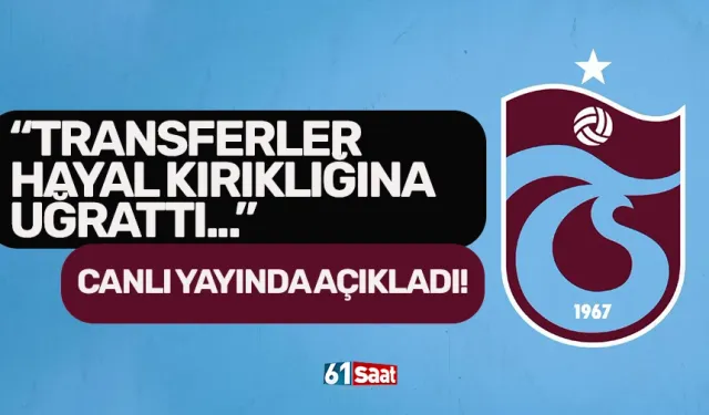 Canlı yayında açıkladı! "Transferler bizi hayal kırıklığına uğrattı"