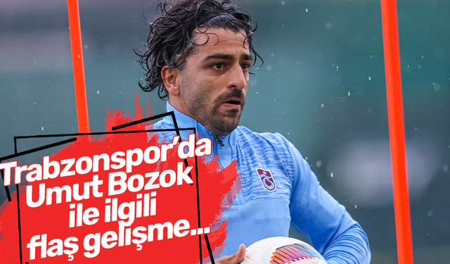 Trabzonspor’da Umut Bozok ile ilgili flaş gelişme...