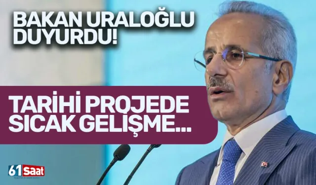 Bakan Uraloğlu duyurdu! Tarihi projede sıcak gelişme...