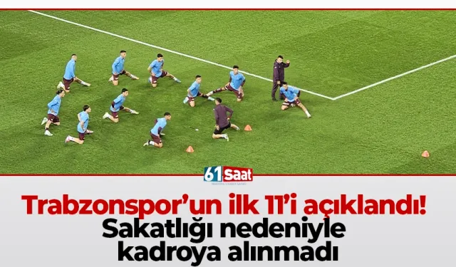 Trabzonspor’un ilk 11’i açıklandı! Sakatlığı nedeniyle kadroya alınmadı