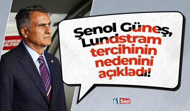 Şenol Güneş, Lundstram tercihinin nedenini açıkladı!