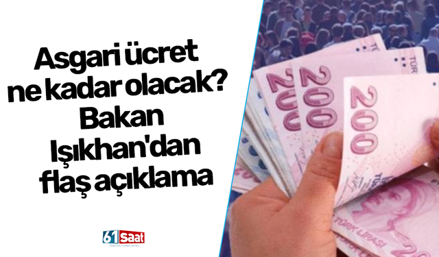 Asgari ücret ne kadar olacak? Bakan Işıkhan'dan flaş açıklama